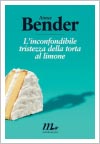 L’INCONFONDIBILE TRISTEZZA DELLA TORTA AL LIMONE