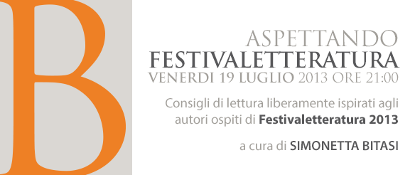 Aspettando Festivaletteratura 2013. Presentazione di una selezione di autori presenti al XVII Festivaletteratura